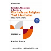 Commercial's Formation, Management and Taxation of Charitable and Religious Trust & Institutions under Income Tax Law by Ram Dutt Sharma [2021 Edn.]